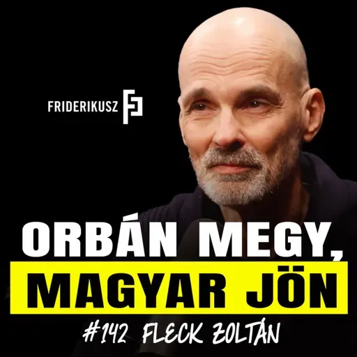 ORBÁN MEGY, MAGYAR JÖN - Interjú Fleck Zoltán jogszociológussal /// Friderikusz Podcast 142.