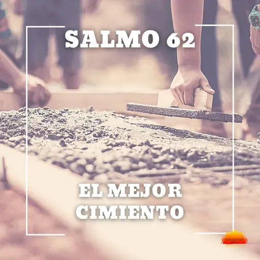 Salmo 62 - El mejor cimiento | Devocional cristiano diario
