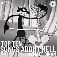 Episode 692 - Top Ten Songs About Hell Part 1 w/Matt Dinan