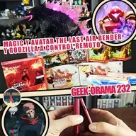 Geek-Orama 232 "Magic con Avatar y Godzilla a Control Remoto"