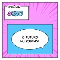 180 O futuro do Pod Falar de Webtoon