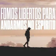 Fomos libertos para andarmos no Espírito