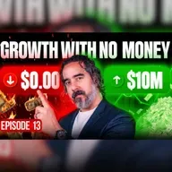 Growth With No Money - Episode 13