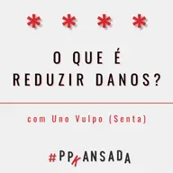 O que é reduzir danos?, com Uno Vulpo (Senta)