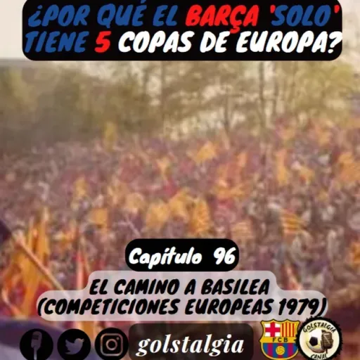 Cap.96: El camino a Basilea 1979 (Competiciones europeas FC Barcelona 1978-79) / ¿Por qué el Barça...?