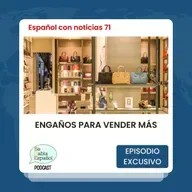 Español con noticias 71: Engaños para vender más - Episodio exclusivo para mecenas
