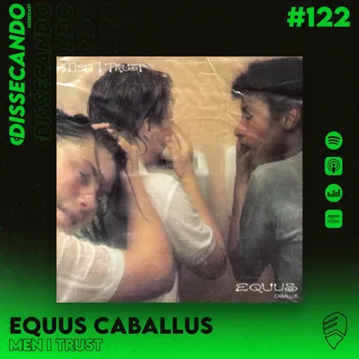 DISSECANDO #122 - MEN I TRUST E SEU SEGUNDO CAVALO - EQUUS CABALLUS