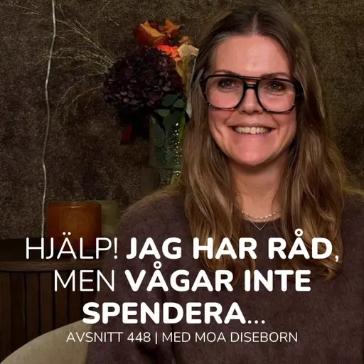 448. Hjälp! Jag har råd, men vågar inte spendera | Med Moa Diseborn