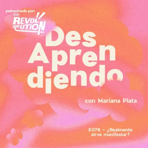 E076 - ¿Realmente sirve manifestar?