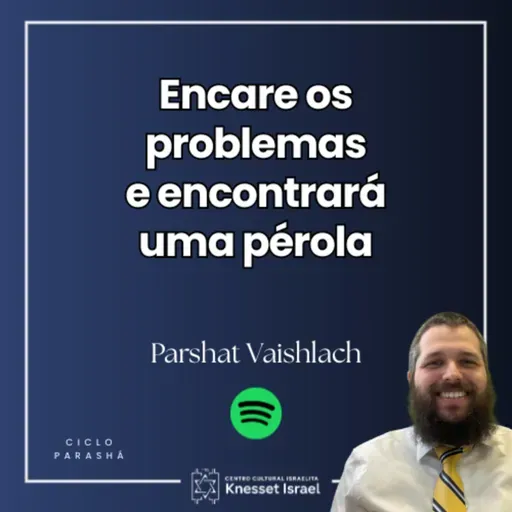 1301 Encare os problemas e encontrará uma pérola. Parshat Vaishlach