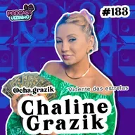 CHALINE GRAZIK (VIDENTE DAS ESTRELAS) - Podcast Vizinho #183