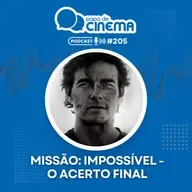 #205 :: Missão: Impossível - O Acerto Final