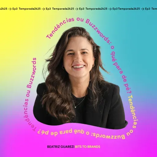 Tendências ou Buzzwords: o quê para de pé? Beatriz Guarezi • Bits to Brands