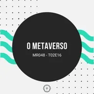 O METAVERSO - MR048 T02E16