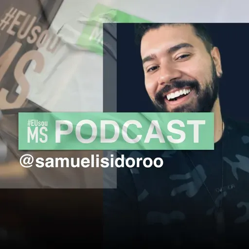 #EUsouMS PODCAST - SAMUEL ISIDORO S02 EP09