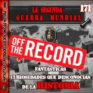 Fantasticas curiosidades que desconocias de historia off the record| wwii   - Episodio exclusivo para mecenas