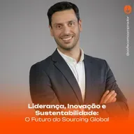 Liderança, Inovação e Sustentabilidade - O Futuro do Sourcing Global