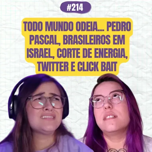#214 COMOEUVIM POCKET: Todo mundo odeia... Pedro Pascal, brasileiros em Israel, corte de energia, twitter e click bait 