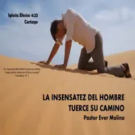 LA INSENSATEZ DEL HOMBRE TUERCE SU CAMINO