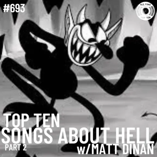 Episode 693 - Top Ten Songs About Hell Part 2 w/Matt Dinan