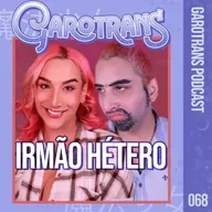 68| Odiamos nossos irmãos? Família e relações fraternais das Garotrans!
