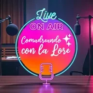 E 132) Comadreando con la Lore - Miercoles Nostalgico