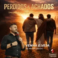 Perdidos e achados | Venha e veja | Bp. Marcelo Martins