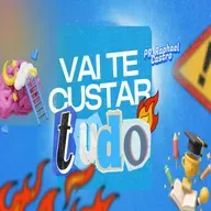 VAI TE CUSTAR TUDO