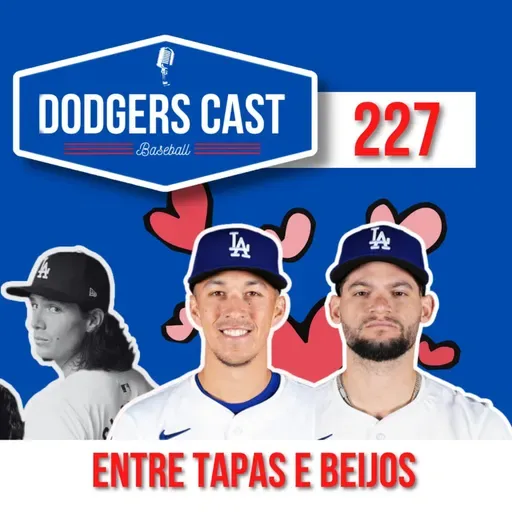 DODGERS CAST – EP 227 – DODGERS ENTRE TAPAS E BEIJOS!	