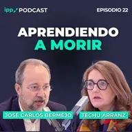 Aprendiendo a morir | IPP Podcast #22 con José Carlos Bermejo y Techu Arranz 22 (IPP Podcast)
