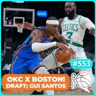 Thunder e Celtics completos! Gui Santos e novas regras para o Draft [Podcast #553]