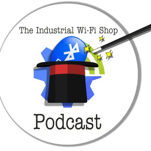 The Industrial Wi-Fi Shop Podcast – Ep. 18 The Magic of BLE!