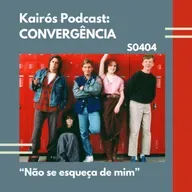 #105 - CONVERGÊNCIA: “Não se esqueça de mim”