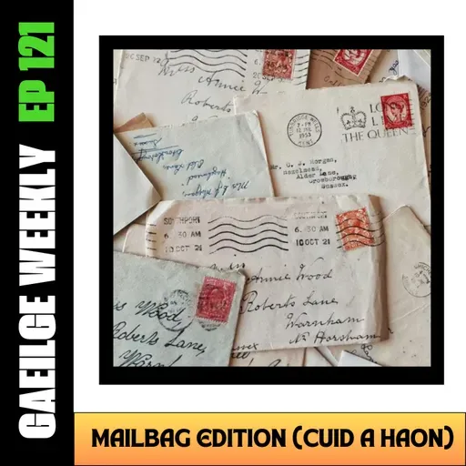 #121: Mailbag Edition - Cuid a hAon