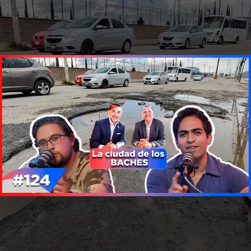 EP 124 - ¡¡Basta de tantos BACHES Toluca - Metepec!!