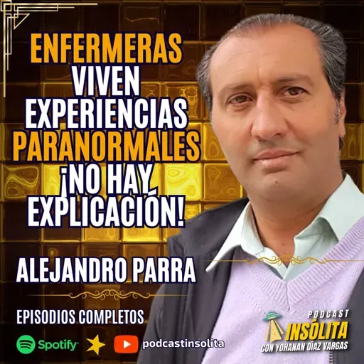 Ep. 66 I ENFERMERAS viven EXPERIENCIAS PARANORMALES: Apariciones, voces, casos cercanos a la M*U3RTE. Alejandro Parra