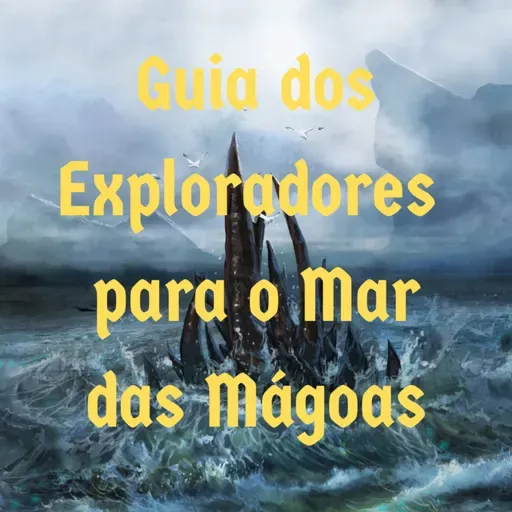 Episódio 125 - Guia dos Exploradores para o Mar das Mágoas