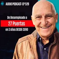 E528 - De Desempleado a 27 Puertas en 3 Años DESDE CERO