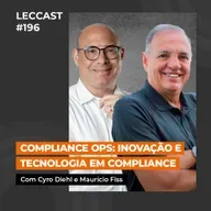 #196 | Compliance Ops: Inovação e Tecnologia em Compliance | Com Maurício Fiss e Cyro Diehl