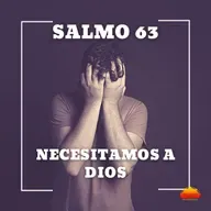 Salmo 63 - Necesitamos a Dios | Último video | Devocional cristiano diario