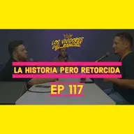 LVDR #117 LA HISTORIA PERO RETORCIDA