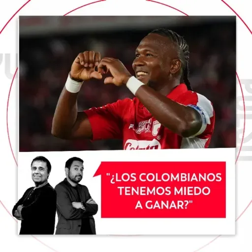 ¿Los colombianos tenemos miedo a ganar? El Pulso del Fútbol, 7 de mayo del 2026