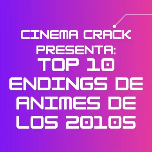 163: TOP 10 MEJORES ENDINGS DE ANIMES DE LOS 2010s