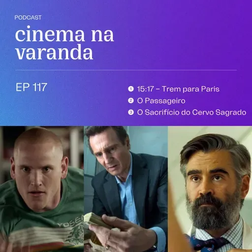 EP 117: 15:17 - Trem para Paris | O Passageiro | O Sacrifício do Cervo Sagrado