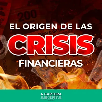 TEMP 3/EP 13 - EL ORIGEN DE LAS CRISIS FINANCIERAS