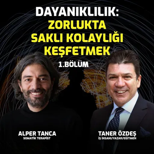 Dayanıklılık: Zorlukta Saklı Kolaylığı Keşfetmek 1. Bölüm | Alper Tanca