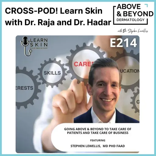 CROSS-POD: Going Above & Beyond to Take Care of Patients and Take Care of Business | Learn Skin with Dr. Raja and Dr. Hadar