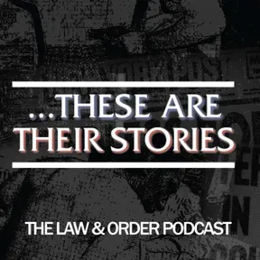 ...These Are Their Stories: The Law & Order Podcast