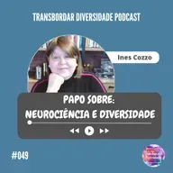 Episódio #049 - A Neurociência e a Diversidade 