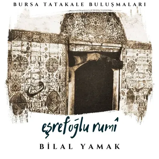 Bursa Tahtakale Buluşmaları - Bilal Yamak - Eşrefoğlu Rumî